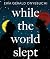 While The World Slept