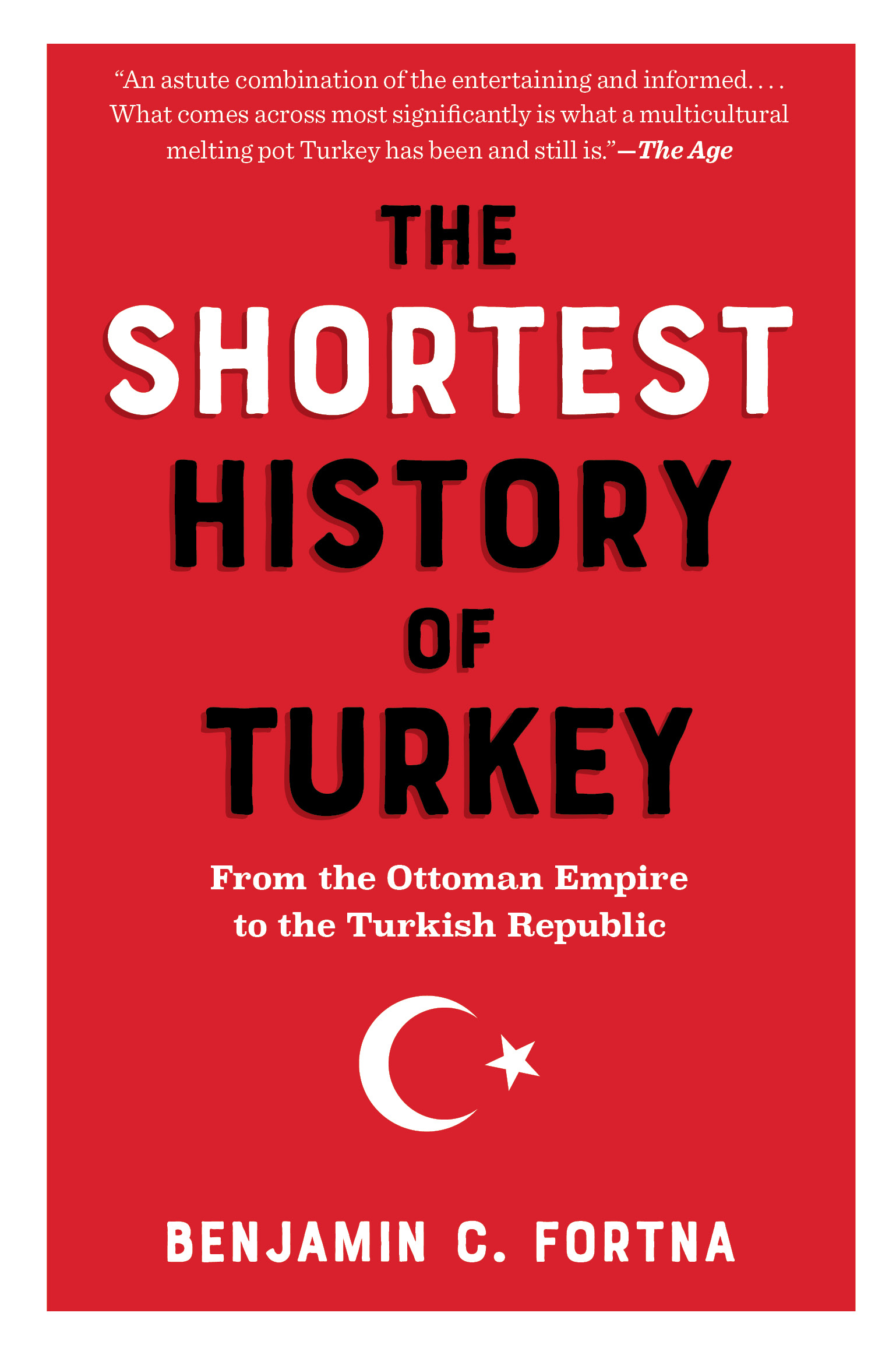 The Shortest History of Turkey: From the Ottoman Empire to the Turkish Republic (The Shortest History Series)