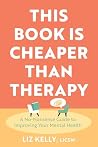 This Book Is Cheaper Than Therapy: A No-Nonsense Guide to Improving Your Mental Health This Book Is Cheaper Than Therapy: A No-Nonsense Guide to Improving Your Mental Health