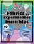 Fábrica de experimentos inc...
