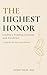 The Highest Honor: Leading ...