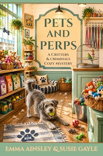 PETS AND PERPS (A CRITTERS AND CRIMINALS COZY MYSTERY Book 1)
