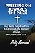 Pressing On Towards the Prize by Kelly Leonard