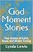 God Moment Stories by Lynda Lewis God Moment Stories by Lynda Lewis