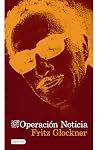 Operación noticia: La novela sobre el asesinato de Manuel Buendía / Operation News: A Novel of the Assassination of Manuel Buendía (Spanish Edition) Operación noticia: La novela sobre el asesinato de Manuel Buendía / Operation News: A Novel of the Assassination of Manuel Buendía (Spanish Edition)