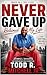 NEVER GAVE UP