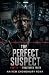 The Perfect Suspect by Naiyem Chowdhury Rony The Perfect Suspect by Naiyem Chowdhury Rony