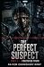The Perfect Suspect by Naiyem Chowdhury Rony The Perfect Suspect by Naiyem Chowdhury Rony