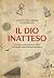 Il dio inatteso: Scrittura,...