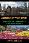 Embrace the New: Transmuting Challenges Into Opportunities Embrace the New: Transmuting Challenges Into Opportunities