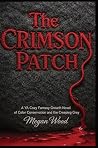 The Crimson Patch: A YA Cozy Fantasy Growth Novel of Color Conservation and the Creeping Grey (The Weavers of Hemlock) The Crimson Patch: A YA Cozy Fantasy Growth Novel of Color Conservation and the Creeping Grey (The Weavers of Hemlock)
