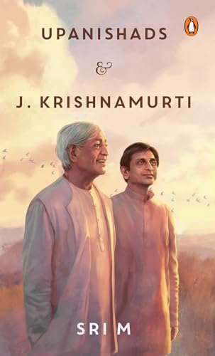 Upanishads and J Krishnamurti: Sri M on spirituality, philosophy and the pursuit of truth | A reflective exploration of faith (Kindle Edition)