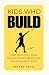 Kids Who Build: How Buildin...