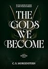 The Gods We Become The Gods We Become