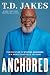 Anchored: The Discipline of Staying Grounded in a World That Pulls You Away