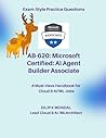 Microsoft Certified: AI Agent Builder Associate (AB-620): Pass-Ready Practice Tests (Data Science, ML, GenAI & Agentic AI)