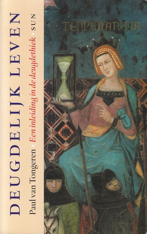 Deugdelijk leven: Een inleiding in de Deugdethiek