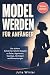 Model werden für Anfänger by Julia Winter