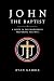 John the Baptist: A Voice i...