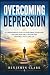 OVERCOMING DEPRESSION: "A C...