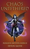 Chaos Untethered: Book 3 of the Chaos Dungeon Archives