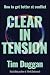 Clear In Tension: How to Ge...