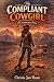 The Compliant Cowgirl: A Ca...