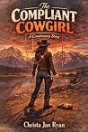 The Compliant Cowgirl by Christa Jan  Ryan