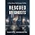 Rescued By Ghosts: A True S...
