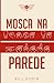 Mosca na Parede by Bill Pugin