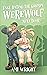 Fake Dating The Grumpy Werewolf Next Door: A cozy small town monster romance (Monsters Of Mosswood Book 1)