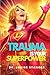 TRAUMA IS YOUR SUPERPOWER