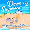 Down with the Shipmans by Meg Mitchell Moore
