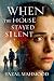 WHEN THE HOUSE STAYED SILEN...