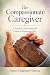 The Compassionate Caregiver: A Practical and Emotional Guide to Dementia Care