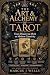 The Art & Alchemy of Tarot:...