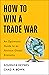 How to Win a Trade War: An Optimistic Guide to an Anxious Global Economy