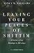 Leaving Your Places of Shit...