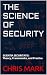 The Science of Security  by Chris Mark