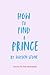 How to Find a Prince (Being...