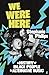 We Were Here by Stephanie Phillips We Were Here by Stephanie Phillips