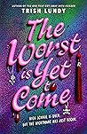 The Worst Is Yet ...