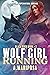Wolf Girl Running by A. Mariposa Wolf Girl Running by A. Mariposa