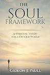 The Soul Framework: A Spiritual Vision for a Divided World The Soul Framework: A Spiritual Vision for a Divided World