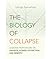 The Biology of Collapse: Lessons from Nature on Growth, Power, Extinction and Rebirth
