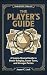 The Player’s Guide: A Syste...