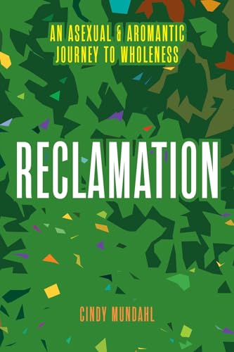 Reclamation: An Asexual and Aromantic Journey to Wholeness (Kindle Edition)