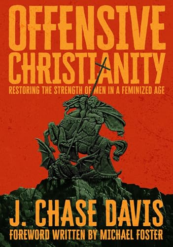 Offensive Christianity: Restoring the Strength of Men in a Feminized Age (Kindle Edition)
