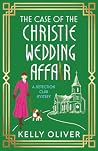 The Case of the Christie Wedding Affair by Kelly Oliver The Case of the Christie Wedding Affair by Kelly Oliver