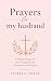 Prayers for My Husband: 45 ...